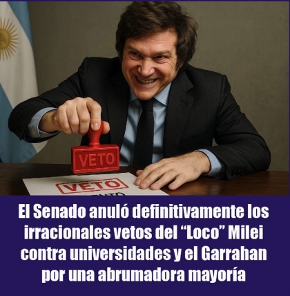 El Senado anuló definitivamente los irracionales vetos del “Loco” Milei contra universidades y el Garrahan por una abrumadora mayoría