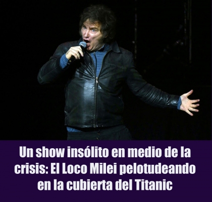 Un show insólito en medio de la crisis: El Loco Milei pelotudeando en la cubierta del Titanic