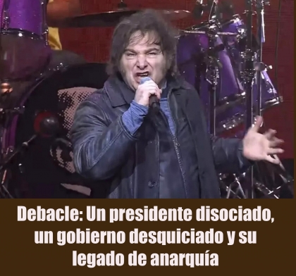 Debacle: Un presidente disociado, un gobierno desquiciado y su legado de anarquía