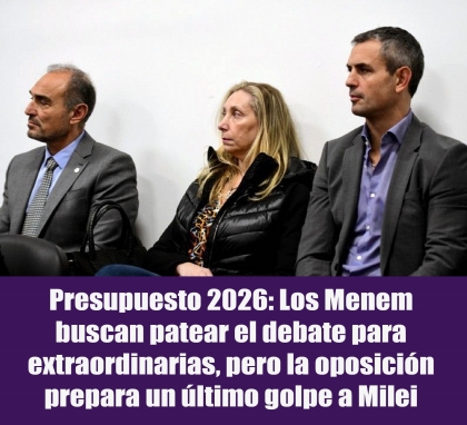 Presupuesto 2026: Los Menem buscan patear el debate para extraordinarias, pero la oposición prepara un último golpe a Milei