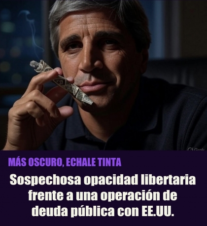 Sospechosa opacidad libertaria frente a una operación de deuda pública con EE.UU.