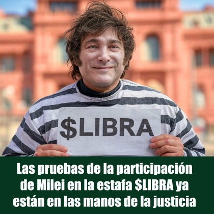 Las pruebas de la participación de Milei en la estafa $LIBRA ya está en las manos de la justicia