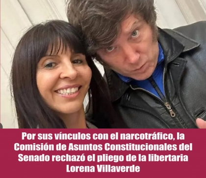 Por sus vínculos con el narcotráfico, la Comisión de Asuntos Constitucionales del Senado rechazó el pliego de la libertaria Lorena Villaverde