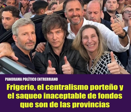 Frigerio, el centralismo porteño y el saqueo inaceptable de fondos que son de las provincias