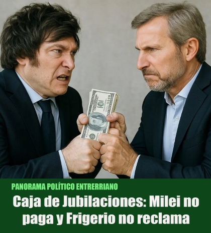Caja de Jubilaciones: Milei no paga y Frigerio no reclama