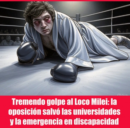 Tremendo golpe al Loco Milei: la oposición salvó las universidades y la emergencia en discapacidad