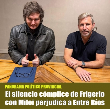 El silencio cómplice de Frigerio con Milei perjudica a Entre Ríos