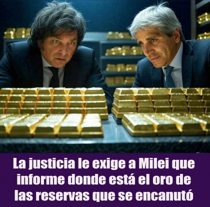 La justicia le exige a Milei que informe donde está el oro de las reservas que se encanutó