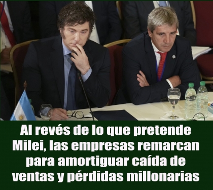 Al revés de lo que pretende Milei, las empresas remarcan para amortiguar caída de ventas y pérdidas millonarias