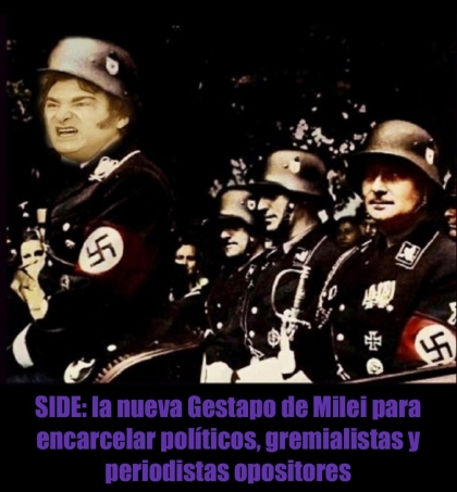 SIDE: la nueva Gestapo de Milei para encarcelar políticos, gremialistas y periodistas opositores