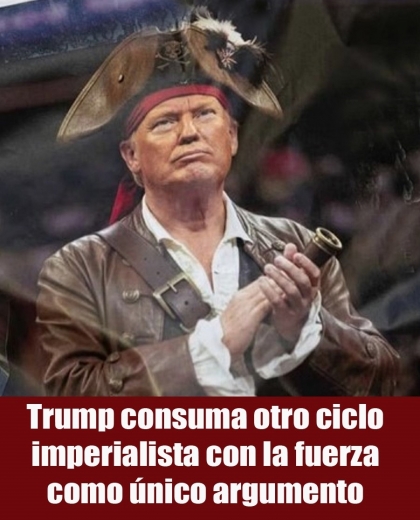 Trump consuma otro ciclo imperialista con la fuerza como único argumento