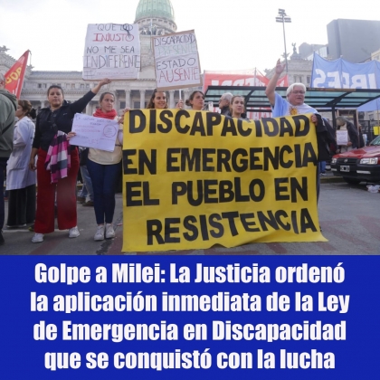 Golpe a Milei: La Justicia ordenó la aplicación inmediata de la Ley de Emergencia en Discapacidad que se conquistó con la lucha