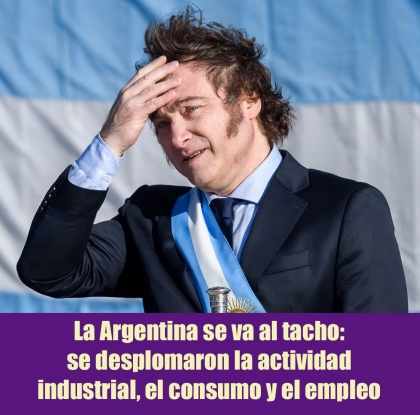 La Argentina se va al tacho: se desplomaron la actividad industrial, el consumo y el empleo