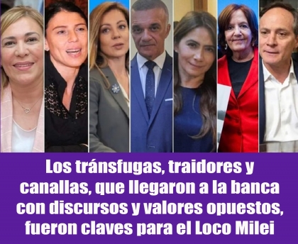 Los tránsfugas, traidores y canallas, que llegaron a la banca con discursos y valores opuestos, fueron claves para el Loco Milei