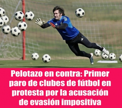 Pelotazo en contra: Primer paro de clubes de fútbol en protesta por la acusación de evasión impositiva