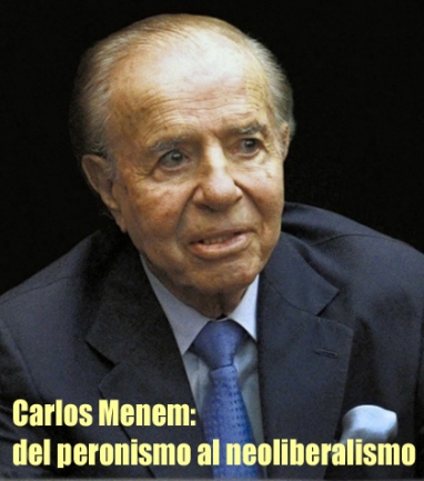 Carlos Menem: Accedió al gobierno para una cosa pero hizo todo lo contrario