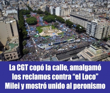 La CGT copó la calle, amalgamó los reclamos contra el Loco Milei y mostró unido al peronismo