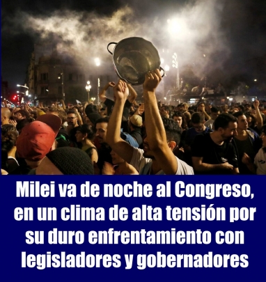 Milei va de noche al Congreso, en un clima de alta tensión por su duro enfrentamiento con legisladores y gobernadores