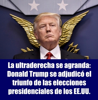 La ultraderecha se agranda: Donald Trump se adjudicó el triunfo de las elecciones presidenciales de los EE.UU. La ultraderecha se agranda: Donald Trump se adjudicó el triunfo de las elecciones presidenciales de los EE.UU.