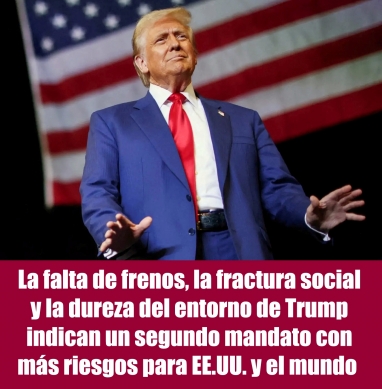 La falta de frenos, la fractura social y la dureza del entorno de Trump indican un segundo mandato con más riesgos para EE.UU. y el mundo La falta de frenos, la fractura social y la dureza del entorno de Trump indican un segundo mandato con más riesgos para EE.UU. y el mundo