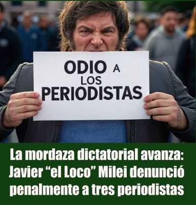 La mordaza dictatorial avanza: Javier “el Loco” Milei denunció penalmente a tres periodistas