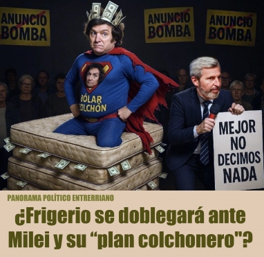 ¿Frigerio se doblegará ante Milei y su “plan colchonero