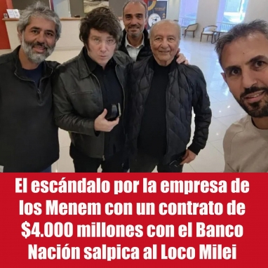 El escándalo por la empresa de los Menem con un contrato de $4.000 millones con el Banco Nación salpica al Loco Milei