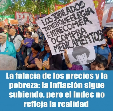 La falacia de los precios y la pobreza: la inflación sigue subiendo, pero el Indec no refleja la realidad La falacia de los precios y la pobreza: la inflación sigue subiendo, pero el Indec no refleja la realidad