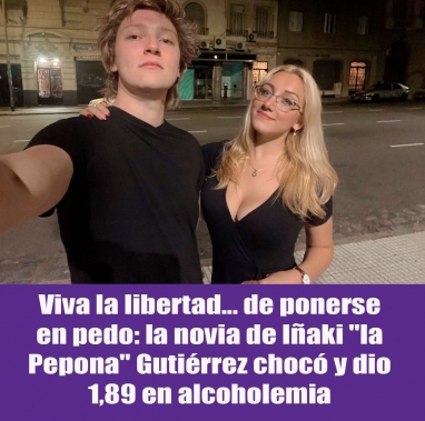 Viva la libertad... de ponerse en pedo: la novia de Iñaki 